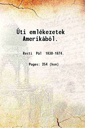 La obra más notable de Pal Rosti se titula “Memorias de un viaje por América”. Fue publicada originalmente en húngaro, luego se realizaron varias ediciones en español e inglés