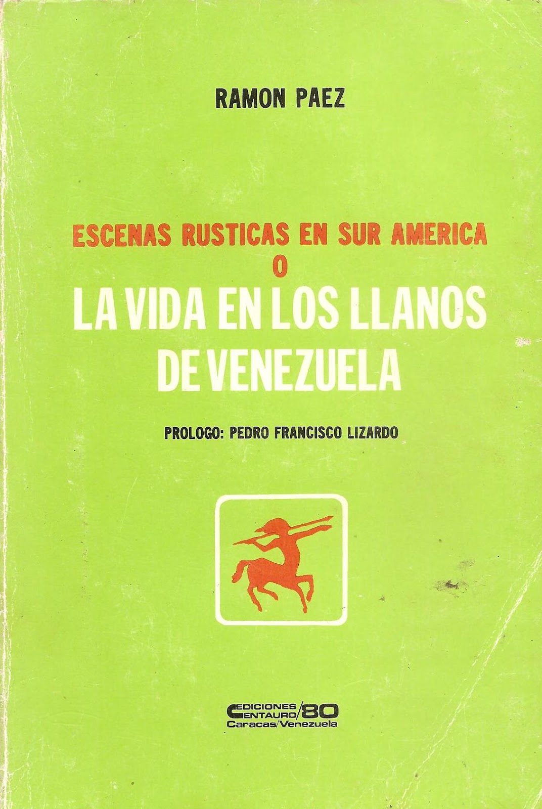 Ramón Páez (1810-1894), hijo del general José Antonio Páez, escribió una obra titulada Escenas rústicas en Sur América o la vida en los Llanos de Venezuela. Publicada originalmente en inglés, en 1862.