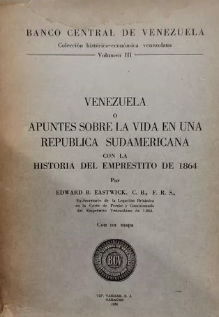 Edward Eastwick, diplomático inglés, autor de una serie de artículos sobre Venezuela, publicados en el libro “Venezuela o apuntes sobre la vida de una república sudamericana con la historia del empréstito de 1864”.